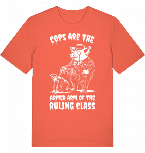 COPS ARE THE ARMED ARM OF THE RULING CLASS - Unisex