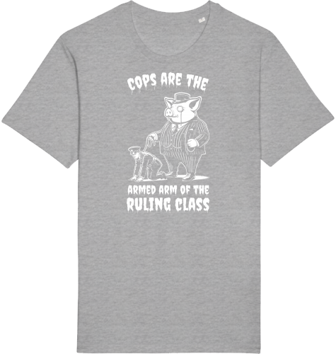 COPS ARE THE ARMED ARM OF THE RULING CLASS - Unisex Shirts