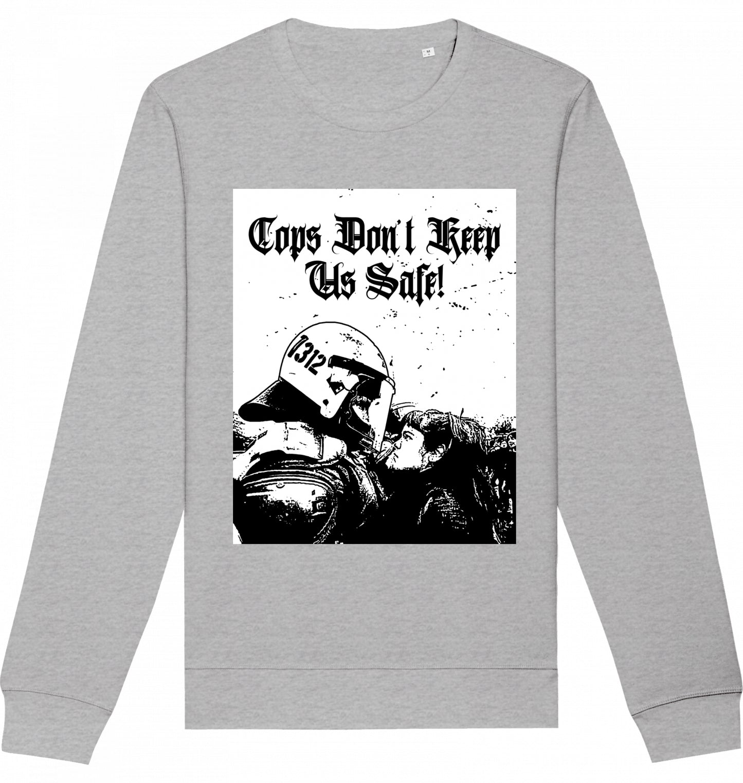 Cops don't keep us safe! - Crewneck Unisex