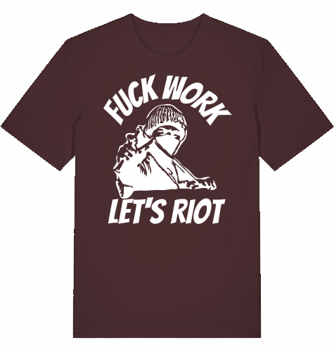 FUCK WORK LETS RIOT - Unisex