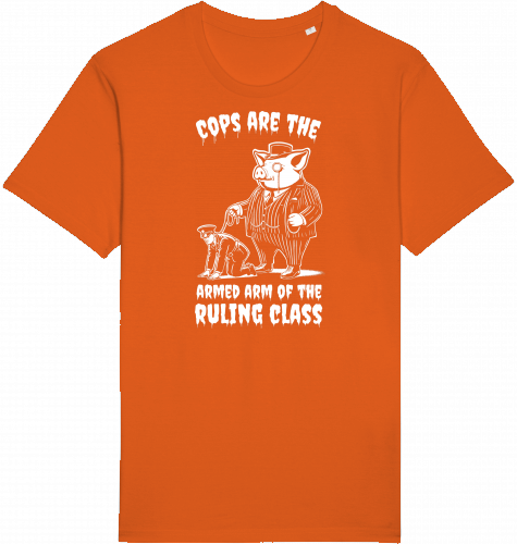 COPS ARE THE ARMED ARM OF THE RULING CLASS - Unisex Shirts