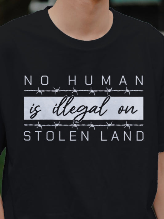 NO HUMAN IS ILLEGAL ON STOLEN LAND - Unisex