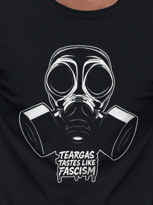 TEARGAS TASTES LIKE FASCISM - Unisex