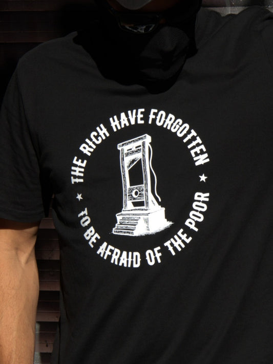 THE RICH HAVE FORGOTTEN TO BE AFRAID OF THE POOR - Unisex