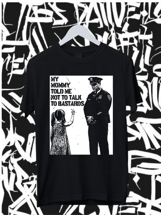 MY MOMMY TOLD ME NOT TO TALK TO BASTARDS - Unisex